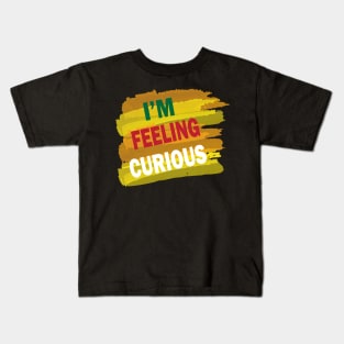 Im feeling curious Kids T-Shirt